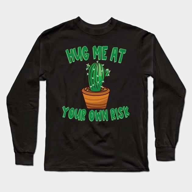 Hug Me at Your Own Risk Cactus Not a Hugger Prickly Cactus Plant Long Sleeve T-Shirt by Jas-Kei Designs
